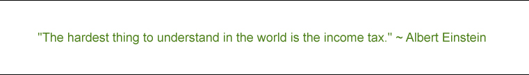 "The hardest thing to understand in the world is the income tax." - Albert Einstein